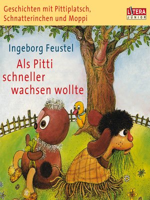 cover image of Geschichten mit Pittiplatsch, Schnatterinchen und Moppi. "Als Pitti schneller wachsen wollte"